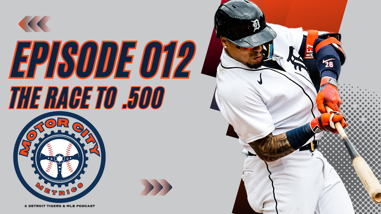 Motor City Metrics Episode 013: The Detroit Tigers Aim to Get Back to .500